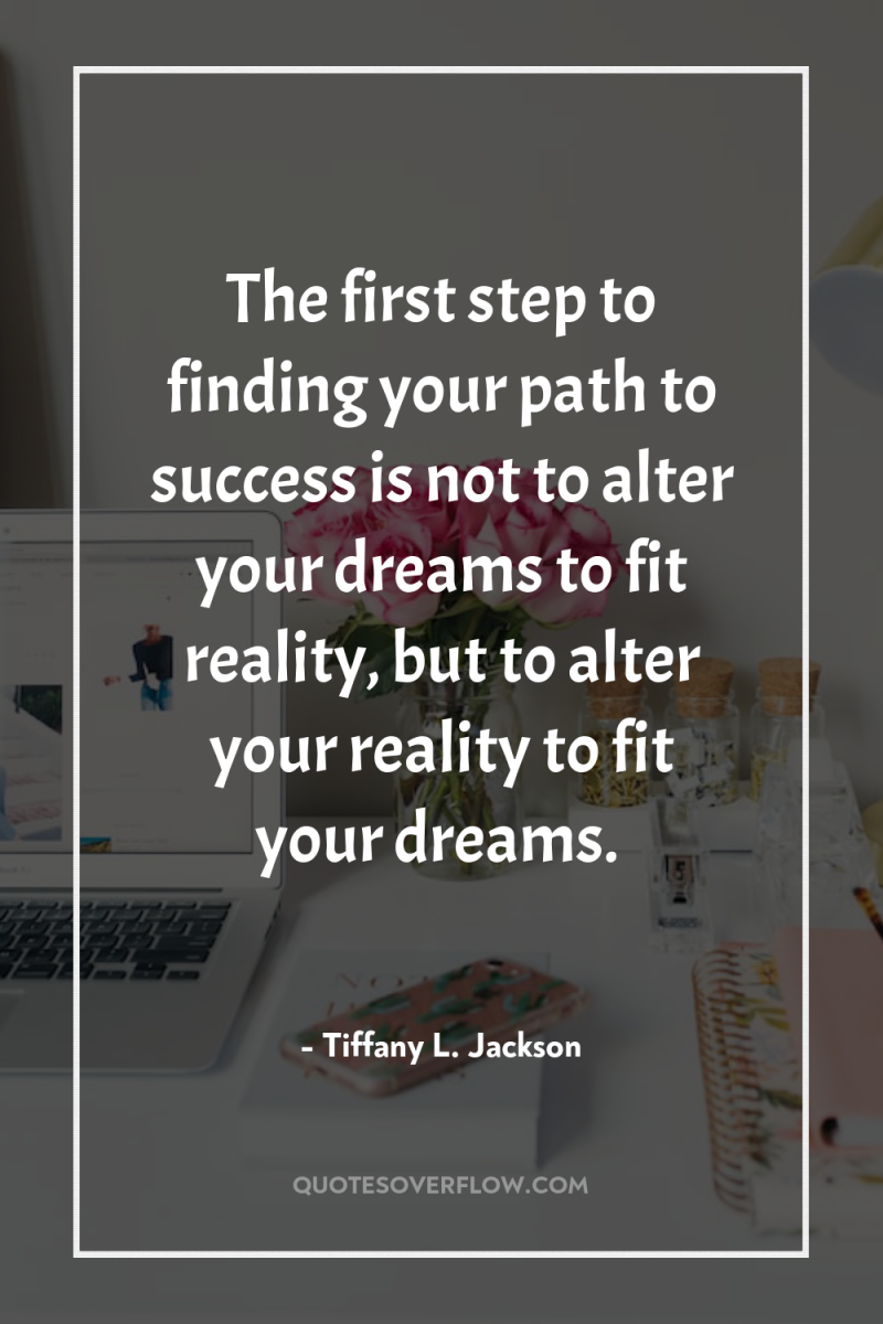 The first step to finding your path to success is...