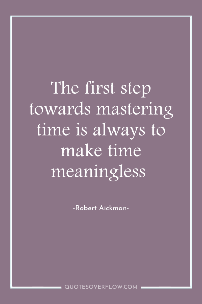 The first step towards mastering time is always to make...