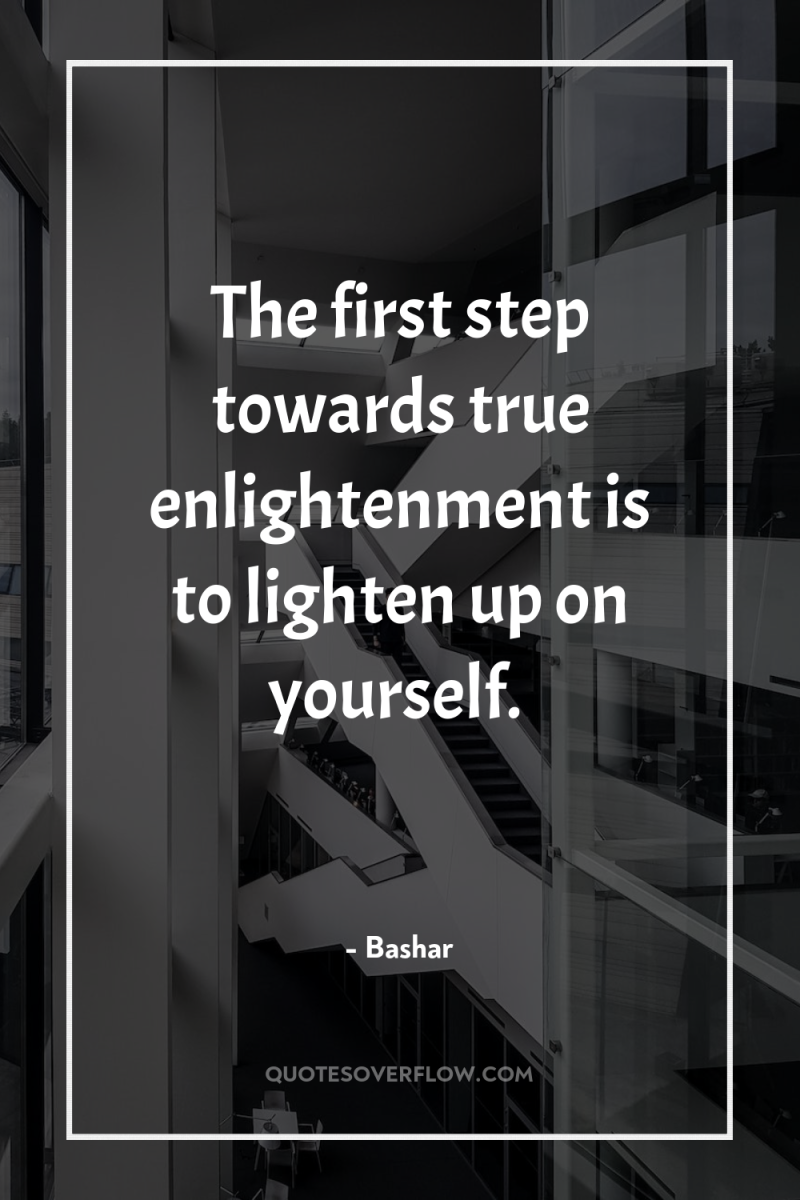 The first step towards true enlightenment is to lighten up...
