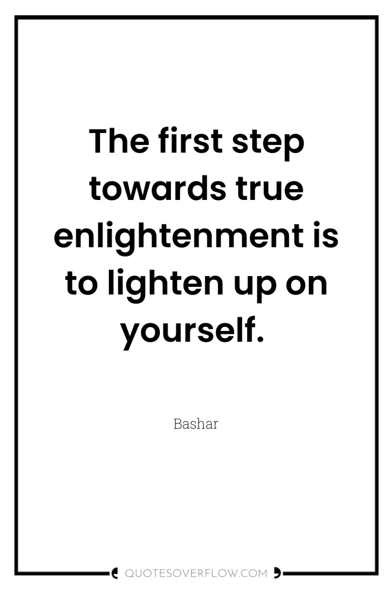 The first step towards true enlightenment is to lighten up...