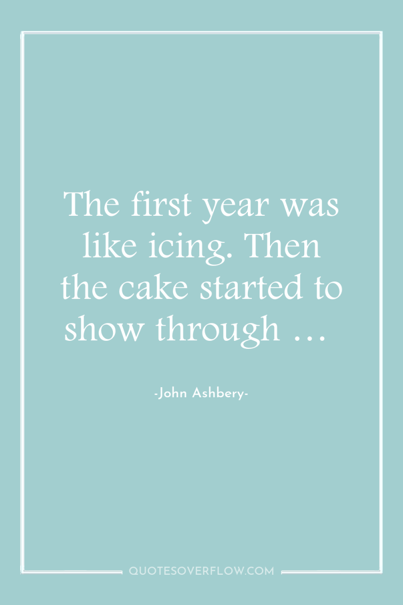 The first year was like icing. Then the cake started...
