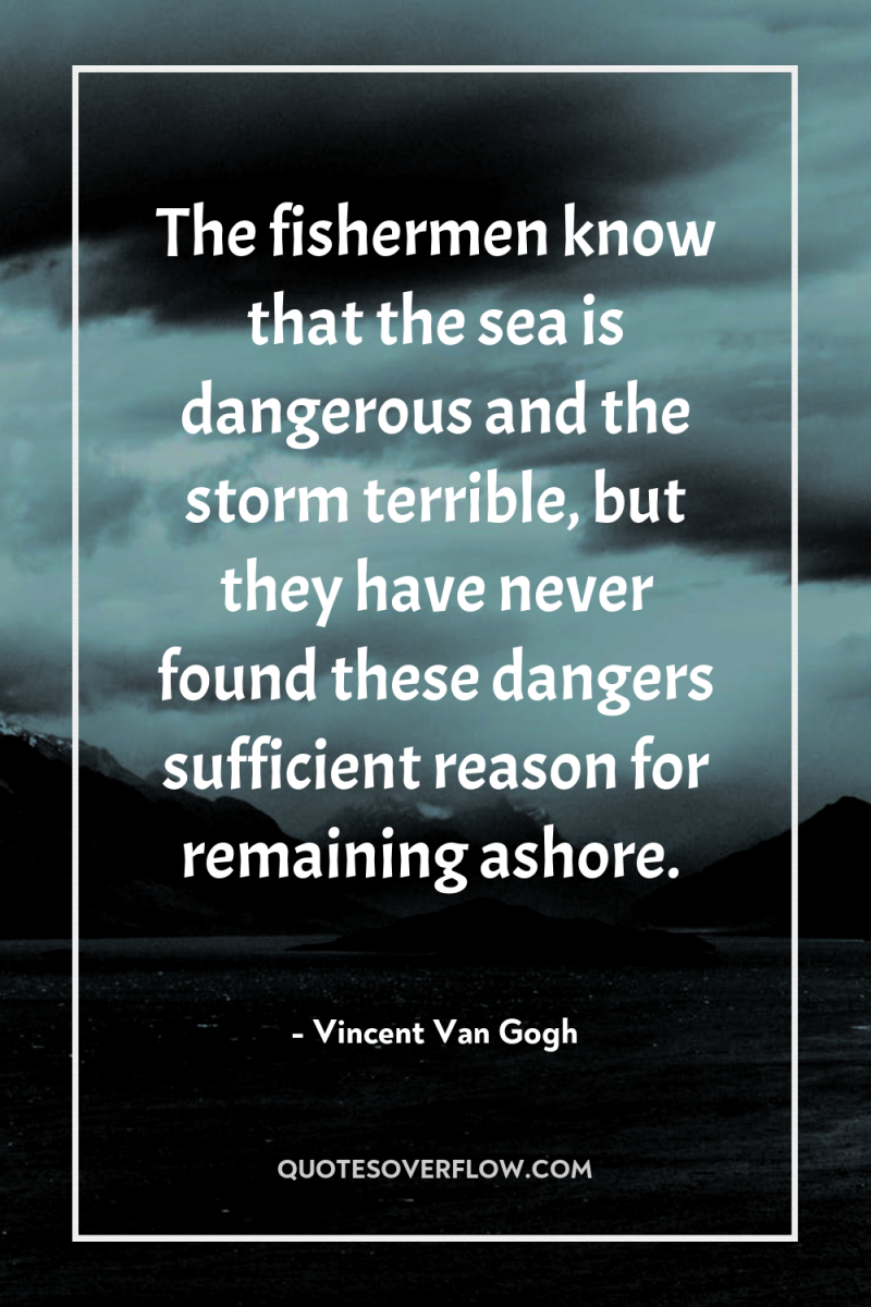 The fishermen know that the sea is dangerous and the...