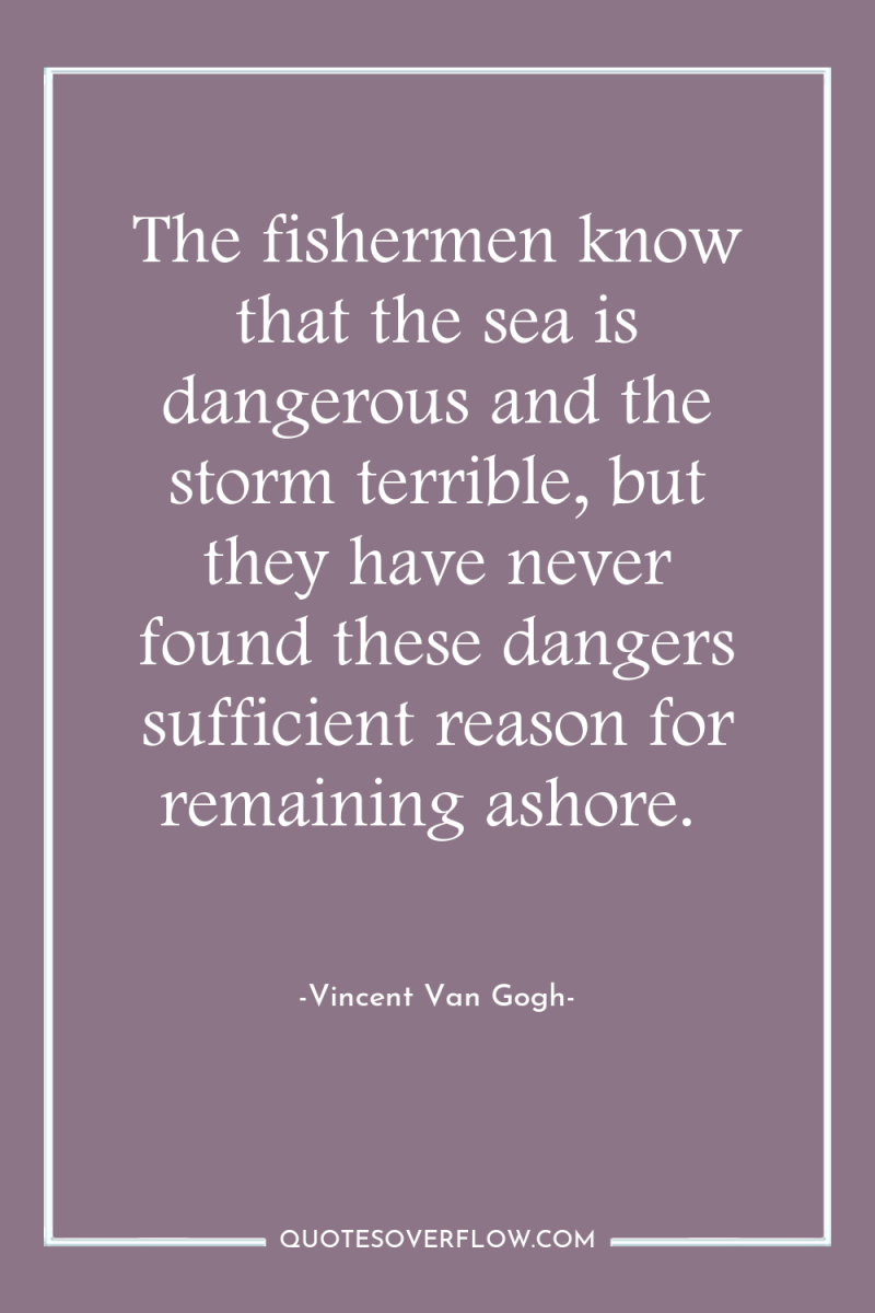 The fishermen know that the sea is dangerous and the...