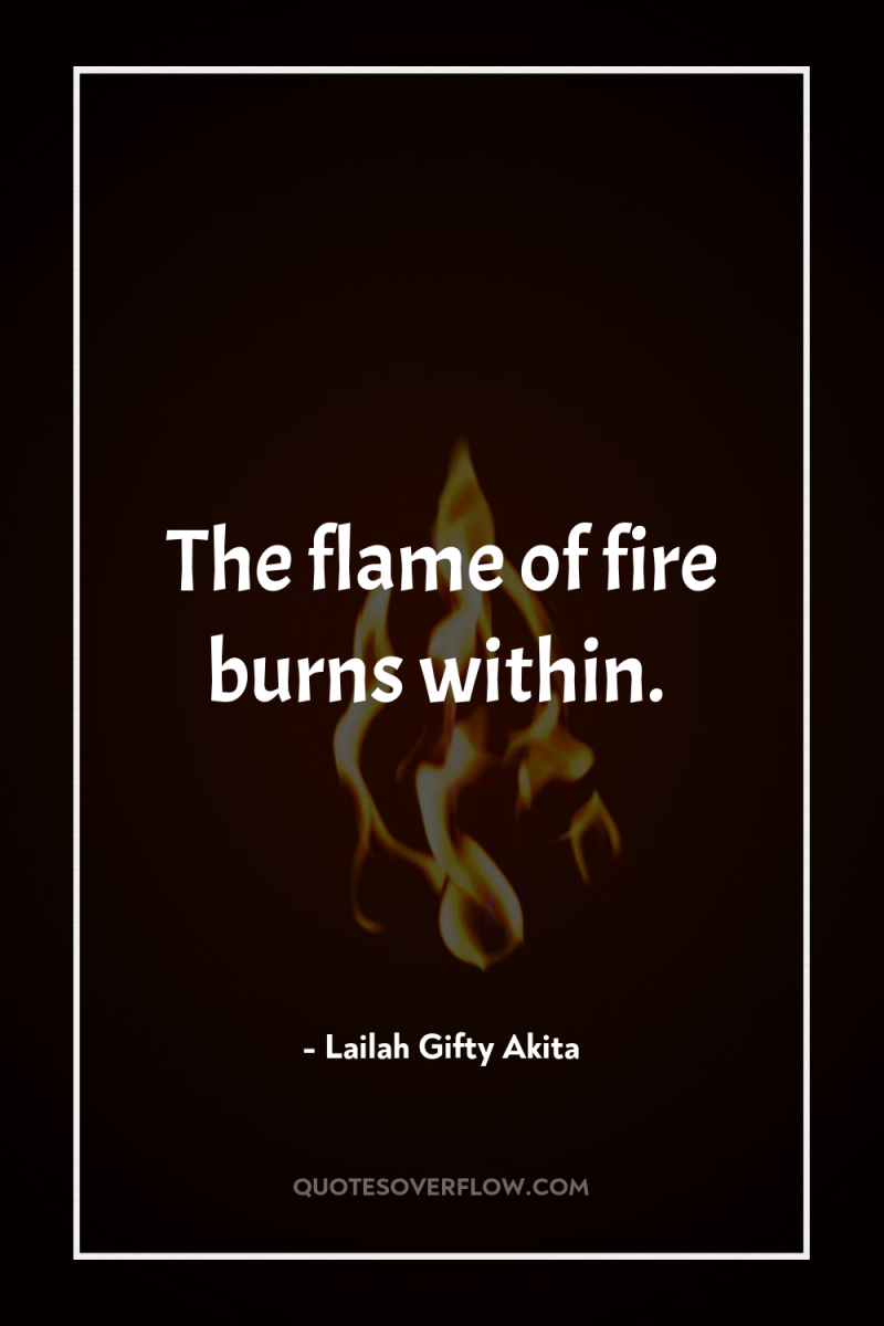 The flame of fire burns within. 