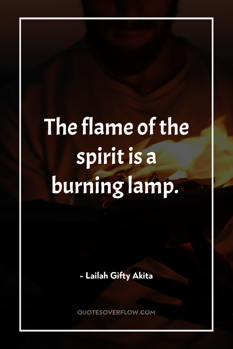 The flame of the spirit is a burning lamp. 
