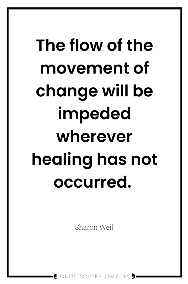 The flow of the movement of change will be impeded...