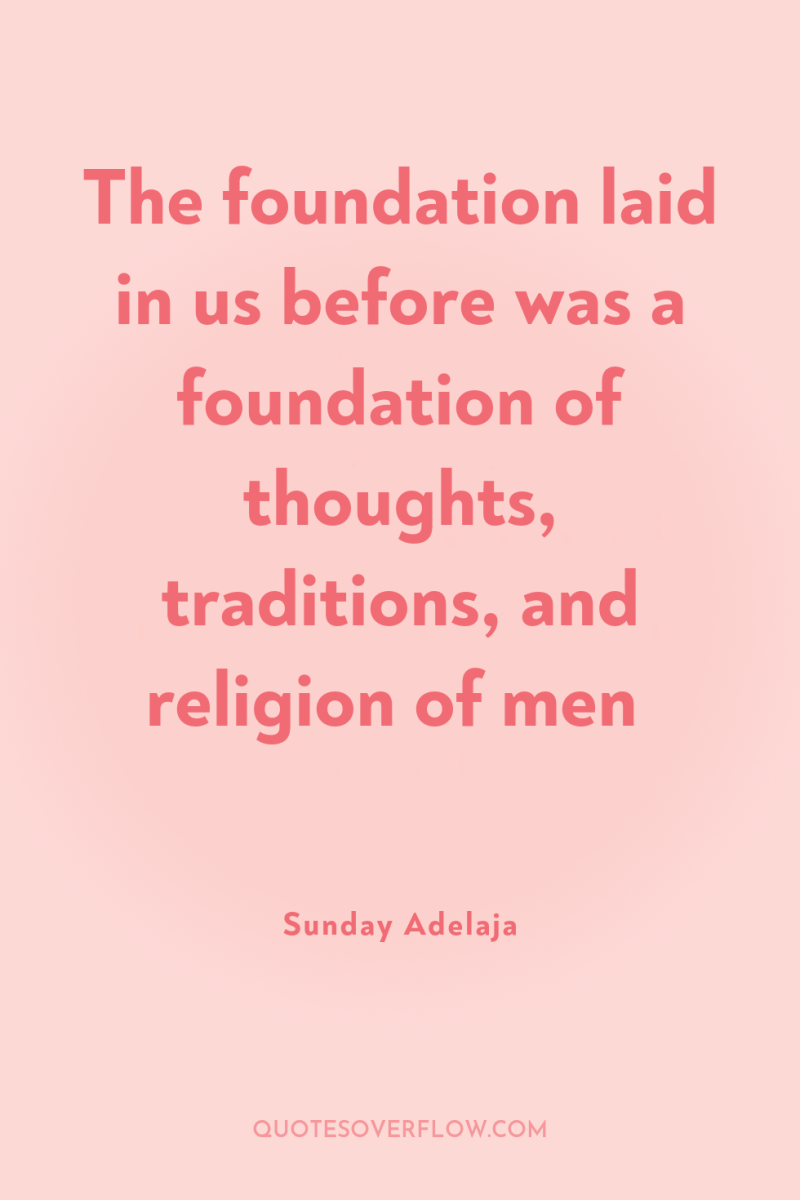 The foundation laid in us before was a foundation of...