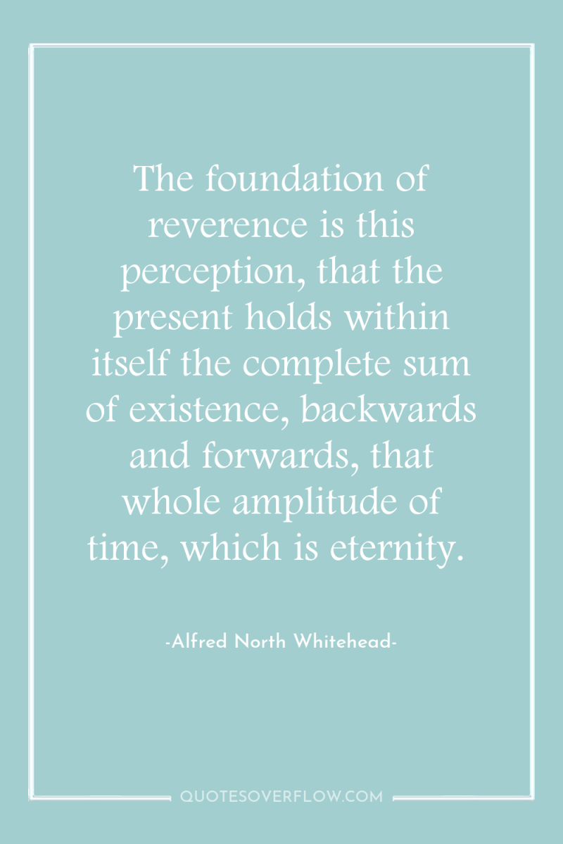 The foundation of reverence is this perception, that the present...