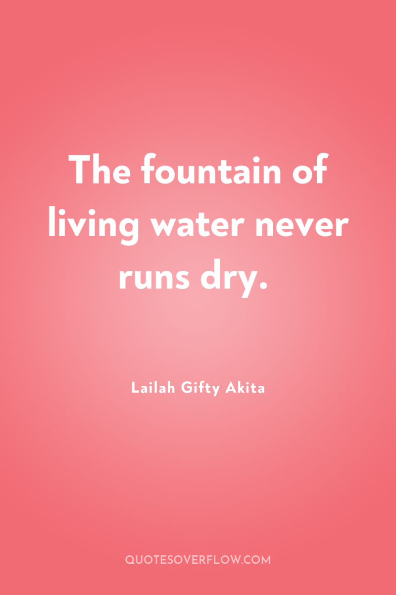 The fountain of living water never runs dry. 