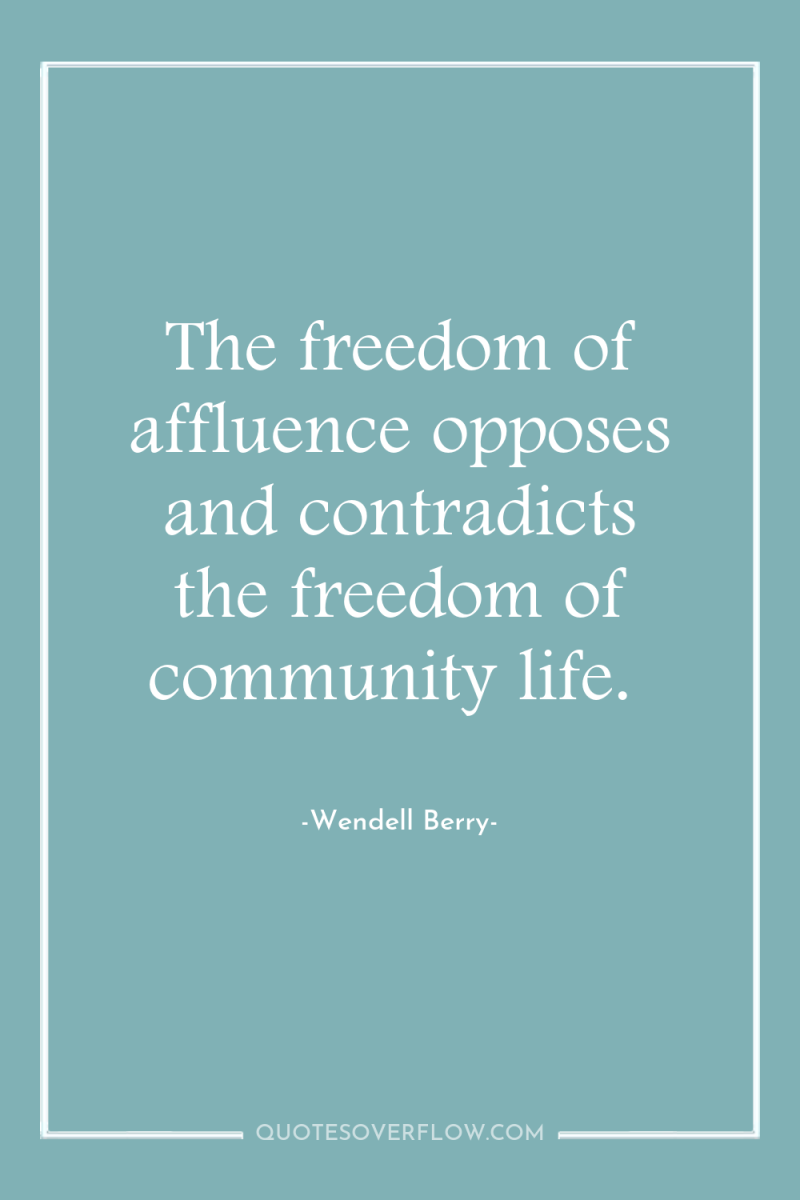 The freedom of affluence opposes and contradicts the freedom of...