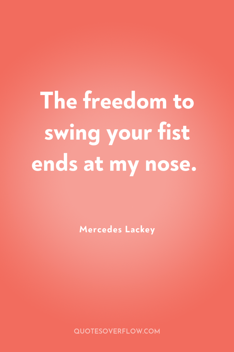 The freedom to swing your fist ends at my nose. 