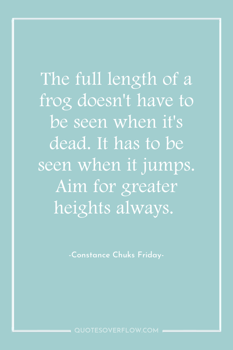 The full length of a frog doesn't have to be...