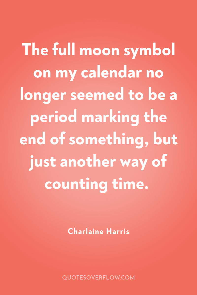 The full moon symbol on my calendar no longer seemed...