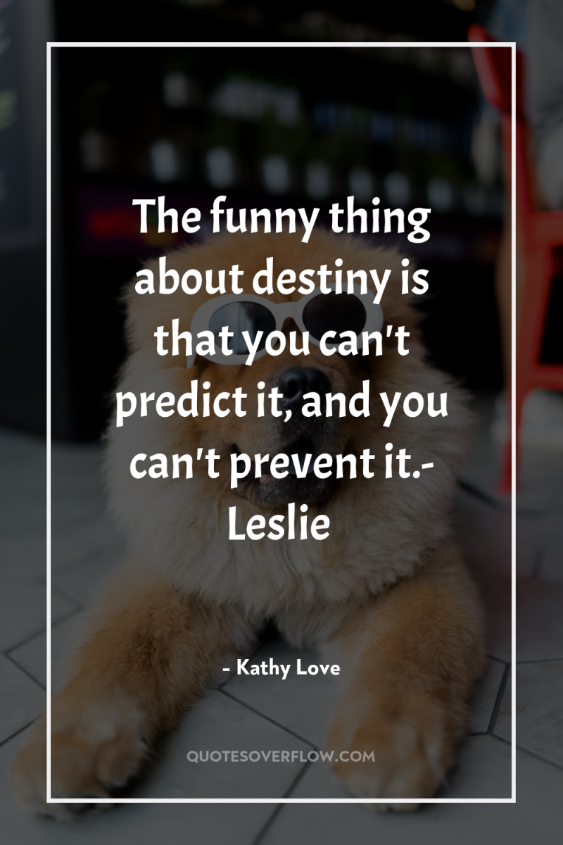 The funny thing about destiny is that you can't predict...