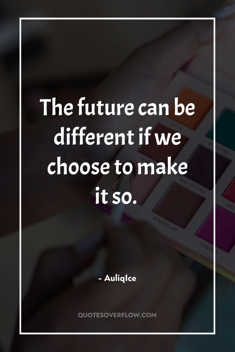 The future can be different if we choose to make...