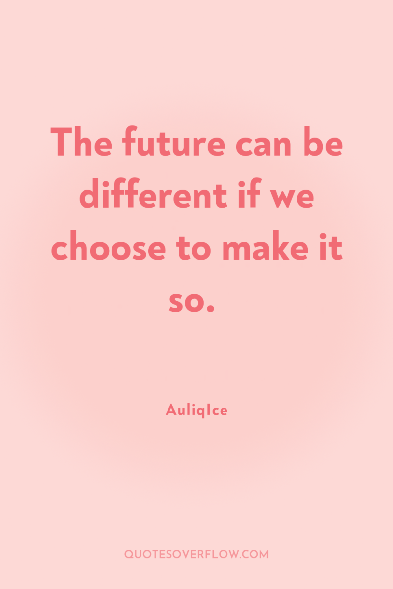 The future can be different if we choose to make...