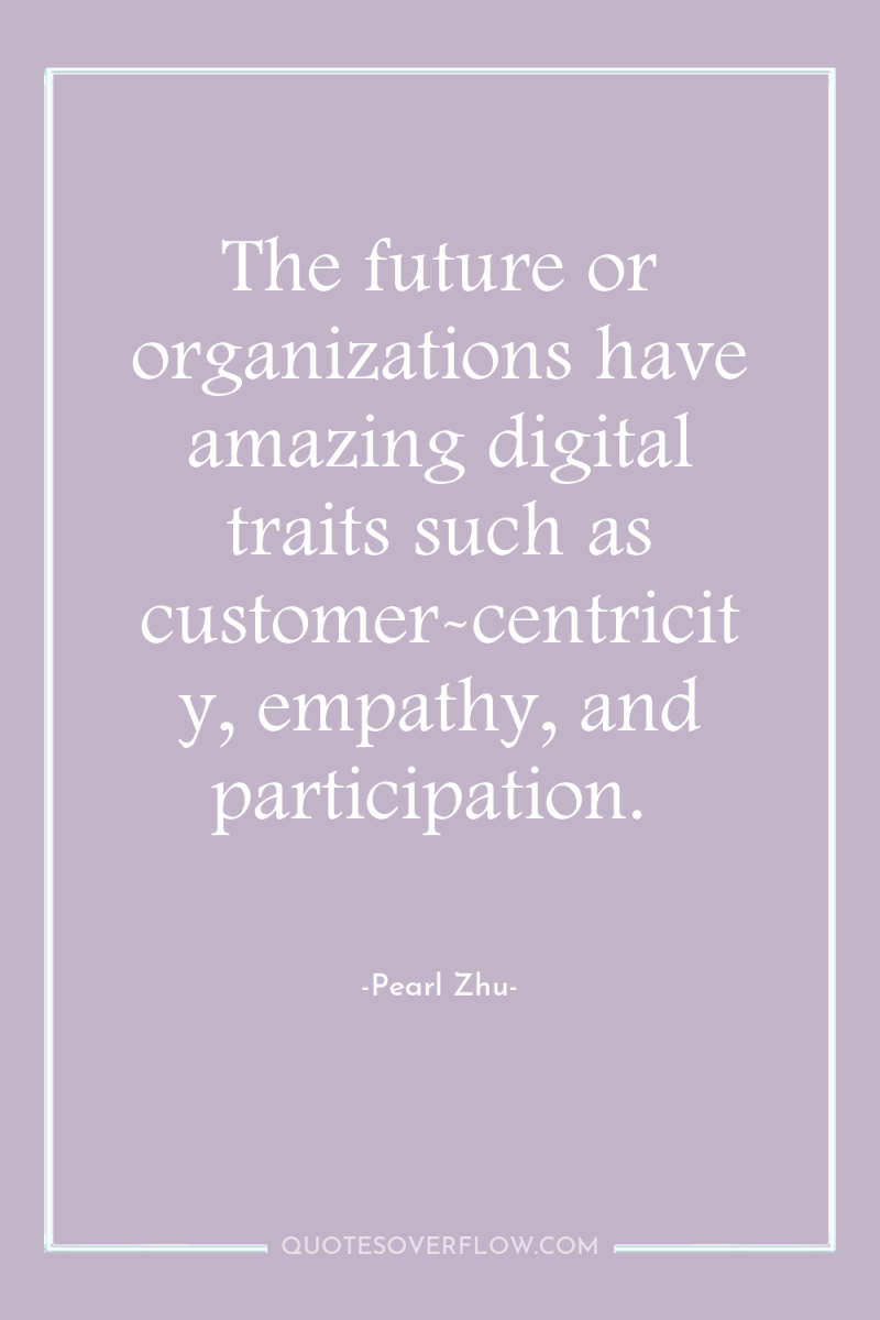 The future or organizations have amazing digital traits such as...
