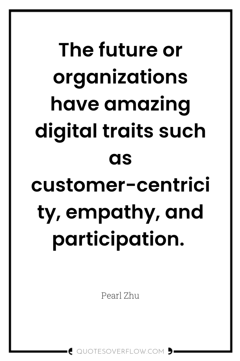 The future or organizations have amazing digital traits such as...