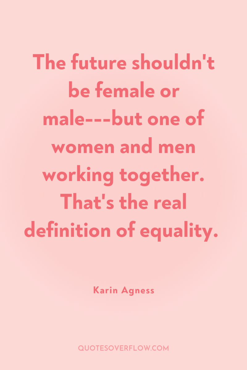 The future shouldn't be female or male---but one of women...