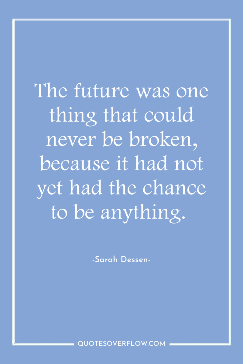 The future was one thing that could never be broken,...