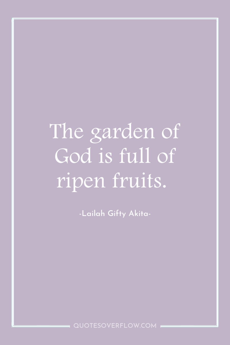The garden of God is full of ripen fruits. 