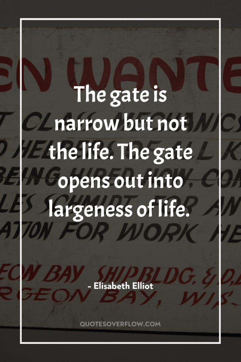 The gate is narrow but not the life. The gate...