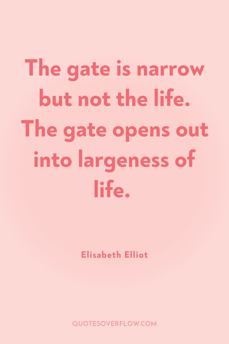 The gate is narrow but not the life. The gate...
