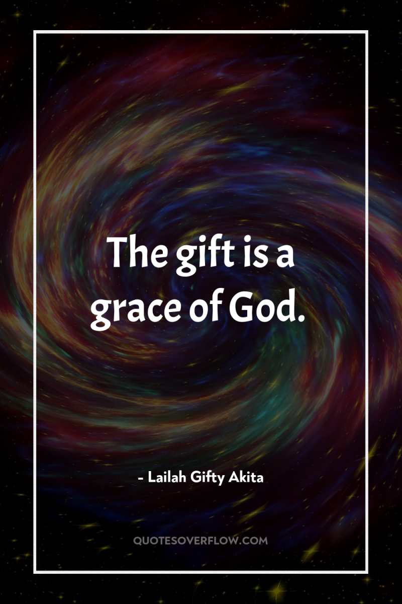 The gift is a grace of God. 