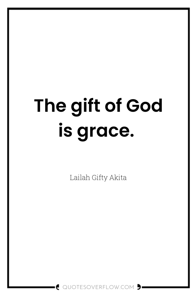 The gift of God is grace. 