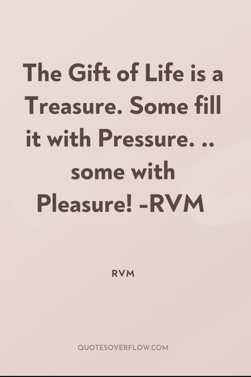 The Gift of Life is a Treasure. Some fill it...
