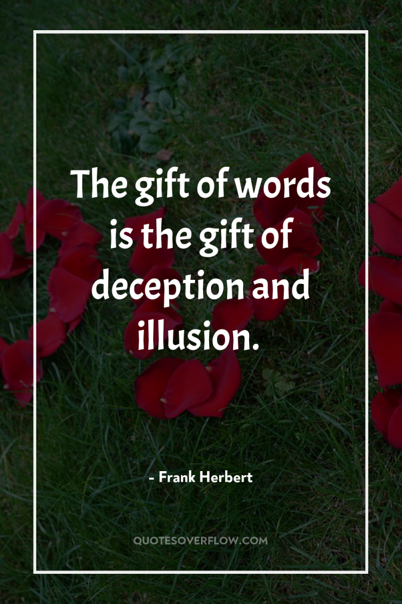 The gift of words is the gift of deception and...