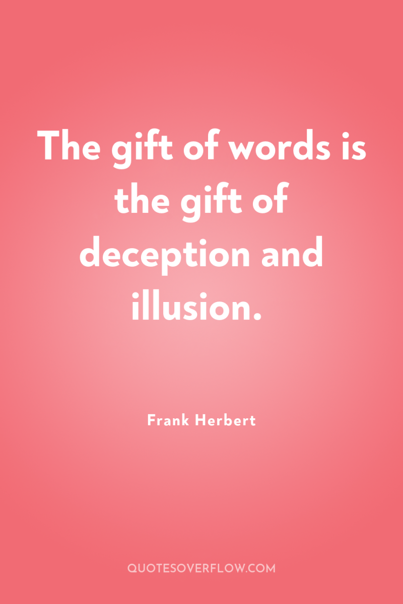 The gift of words is the gift of deception and...