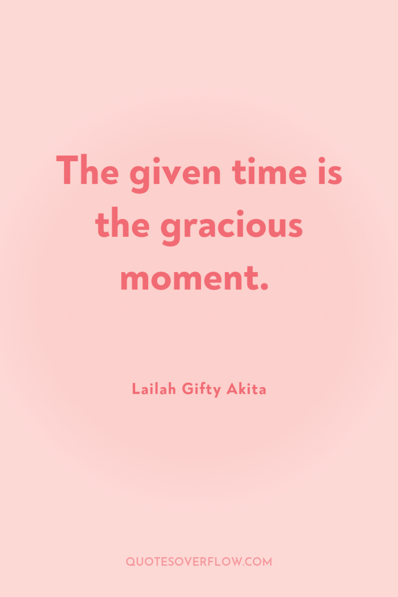The given time is the gracious moment. 