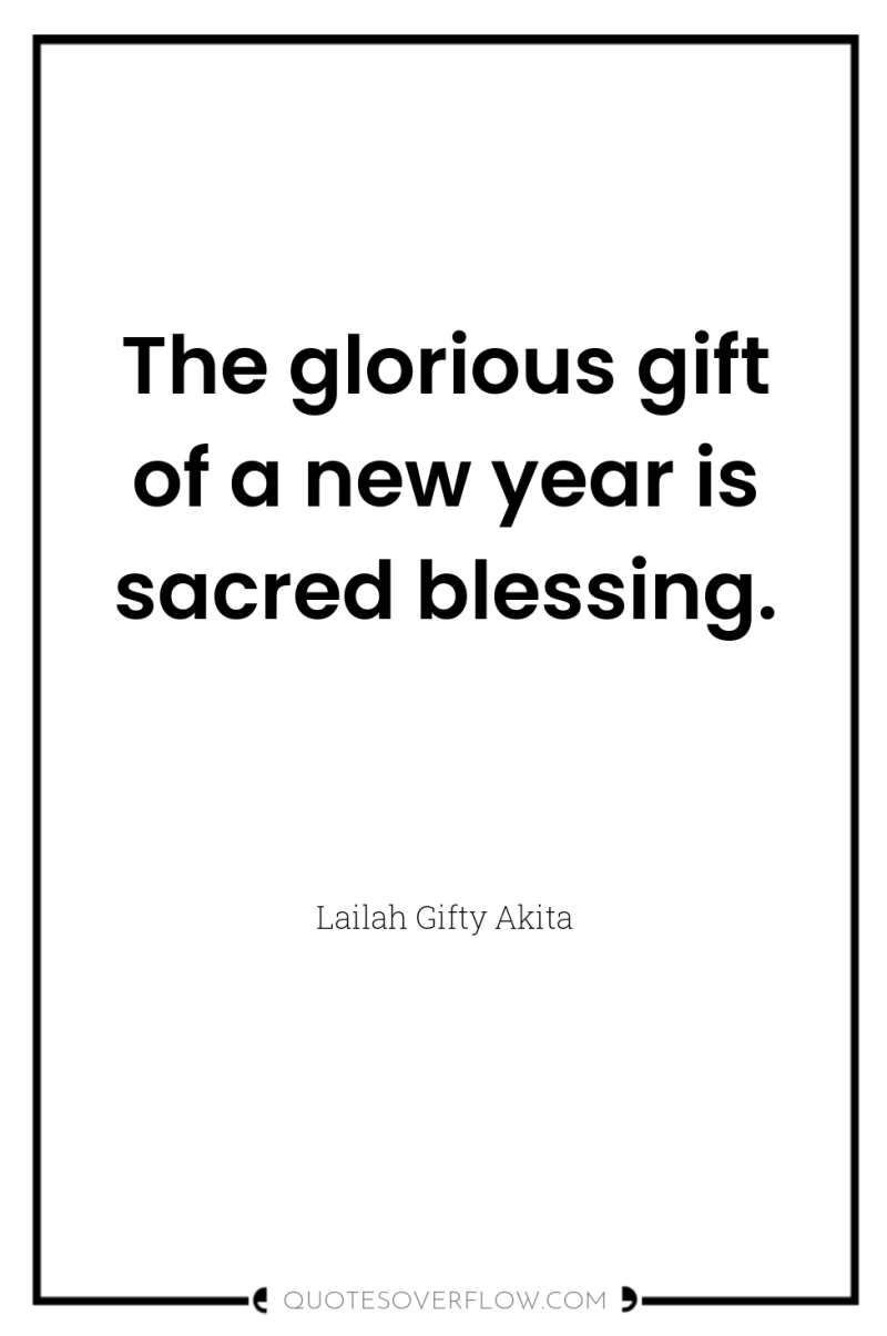 The glorious gift of a new year is sacred blessing. 