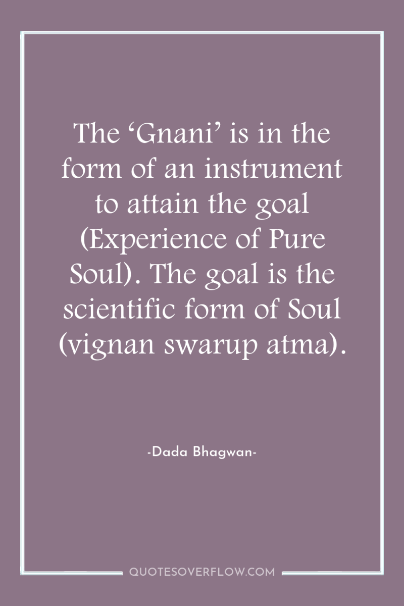 The ‘Gnani’ is in the form of an instrument to...
