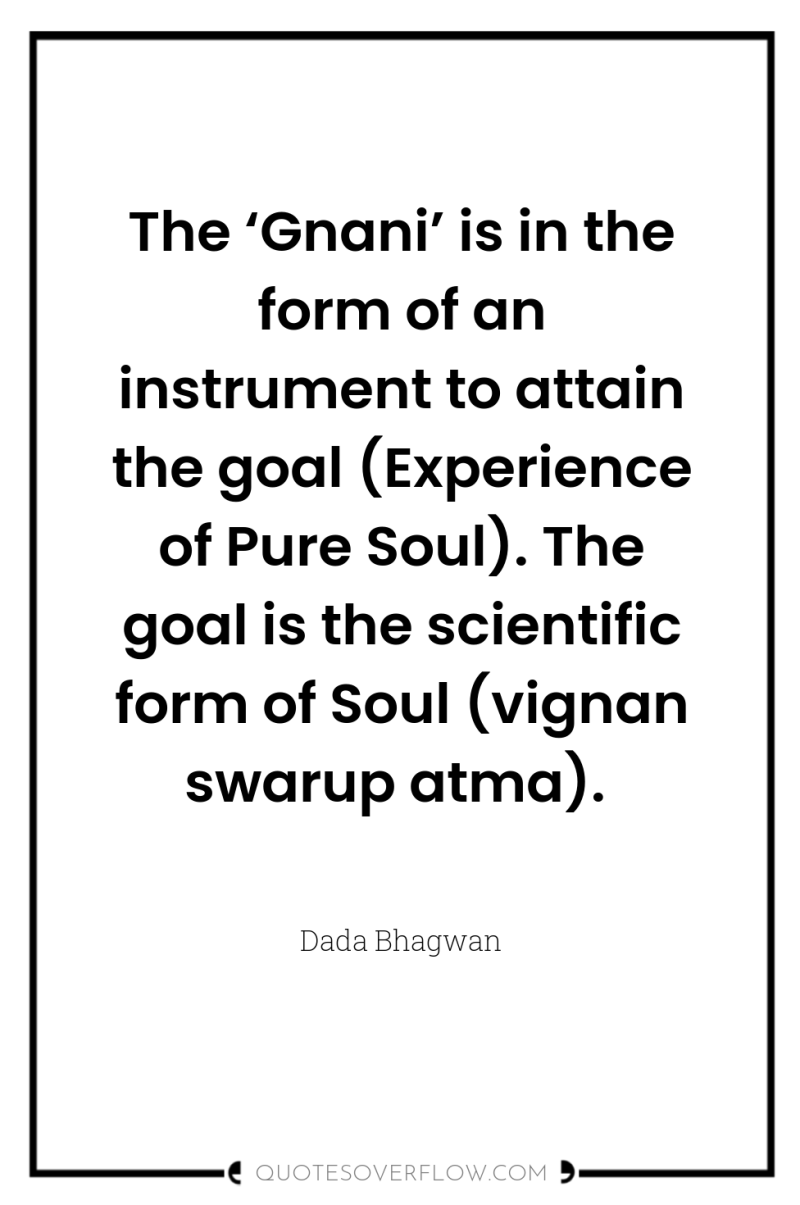 The ‘Gnani’ is in the form of an instrument to...