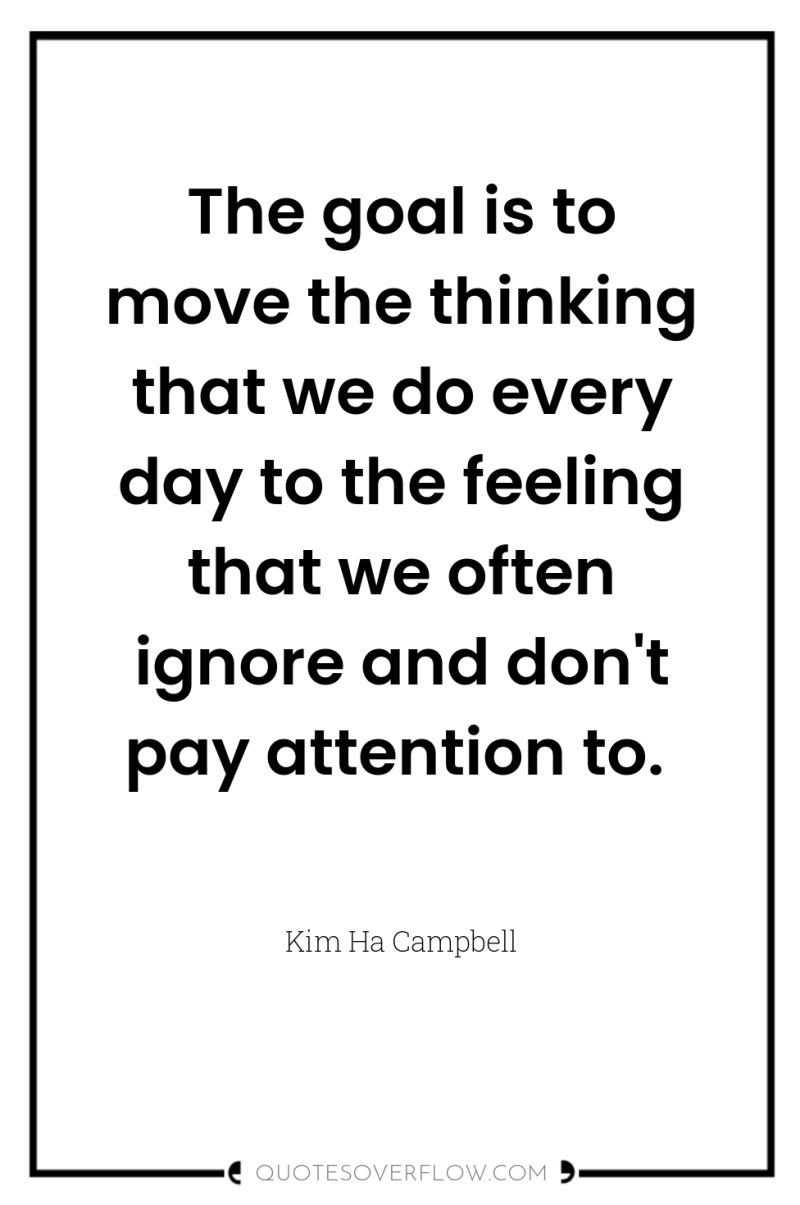 The goal is to move the thinking that we do...