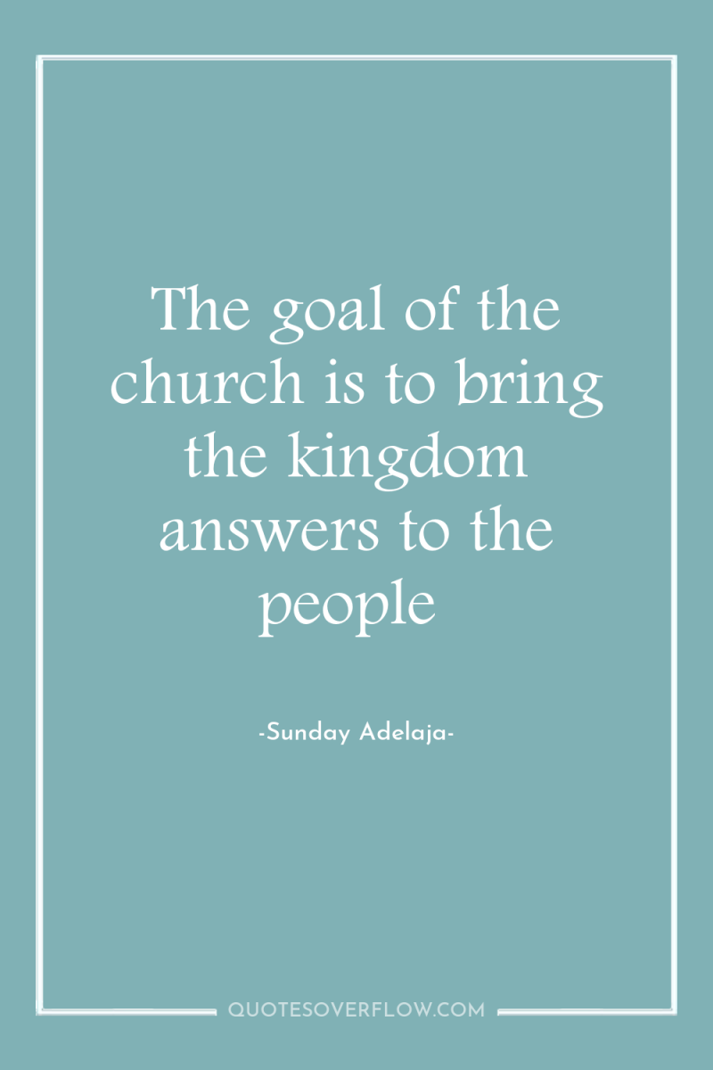 The goal of the church is to bring the kingdom...