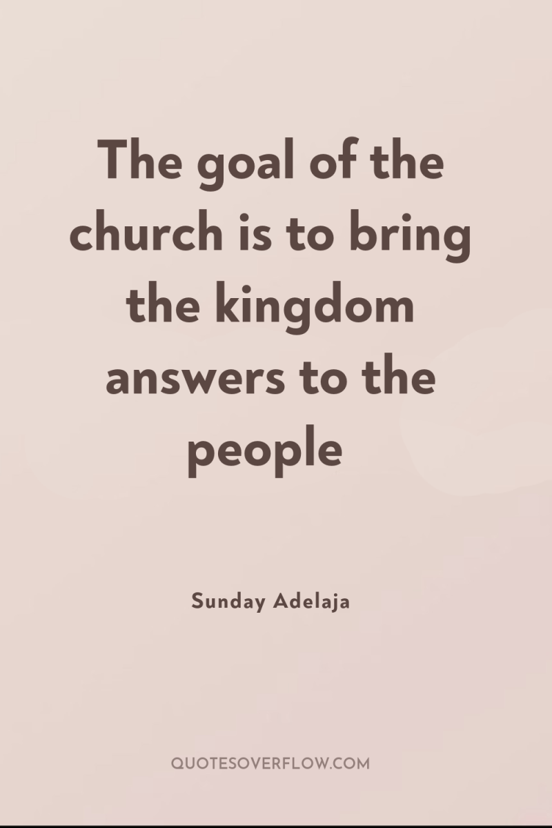 The goal of the church is to bring the kingdom...