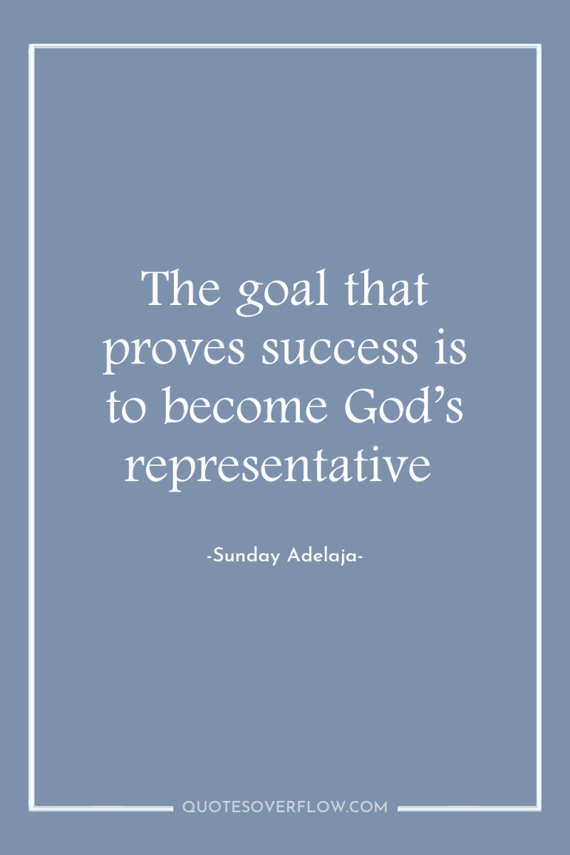The goal that proves success is to become God’s representative 