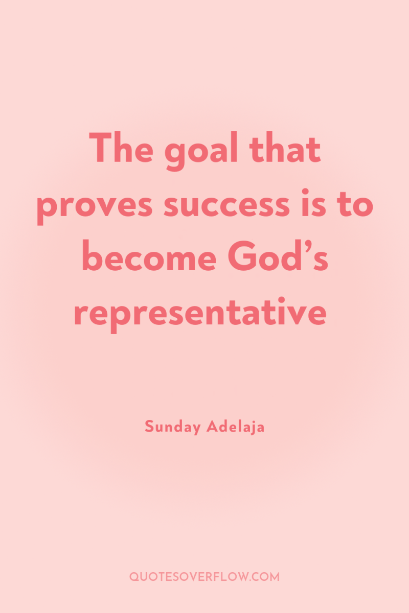 The goal that proves success is to become God’s representative 