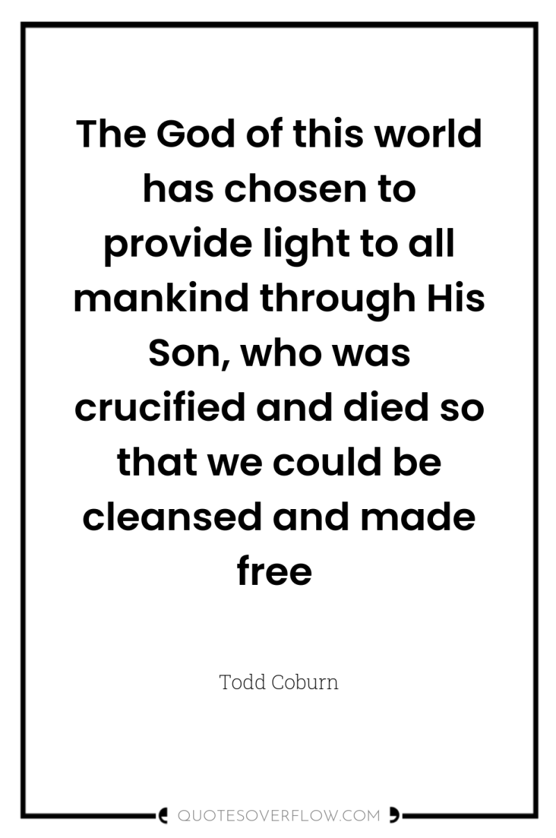 The God of this world has chosen to provide light...