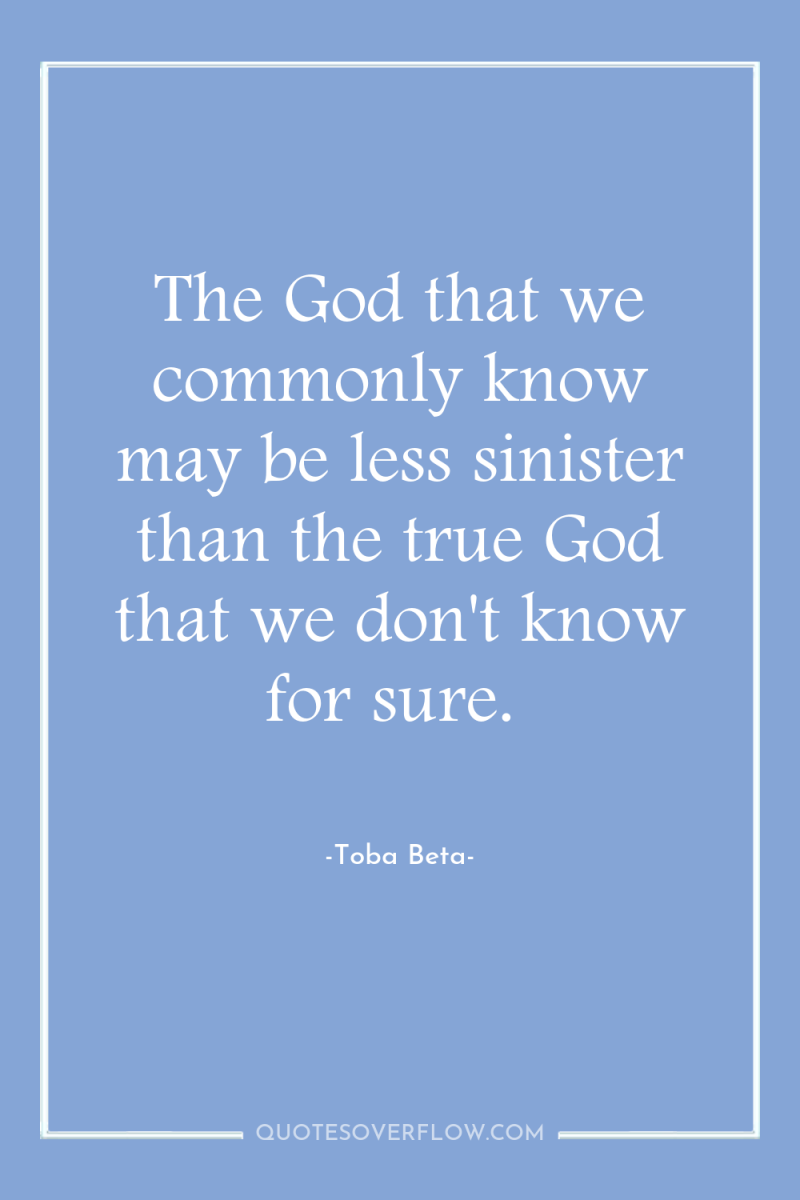 The God that we commonly know may be less sinister...