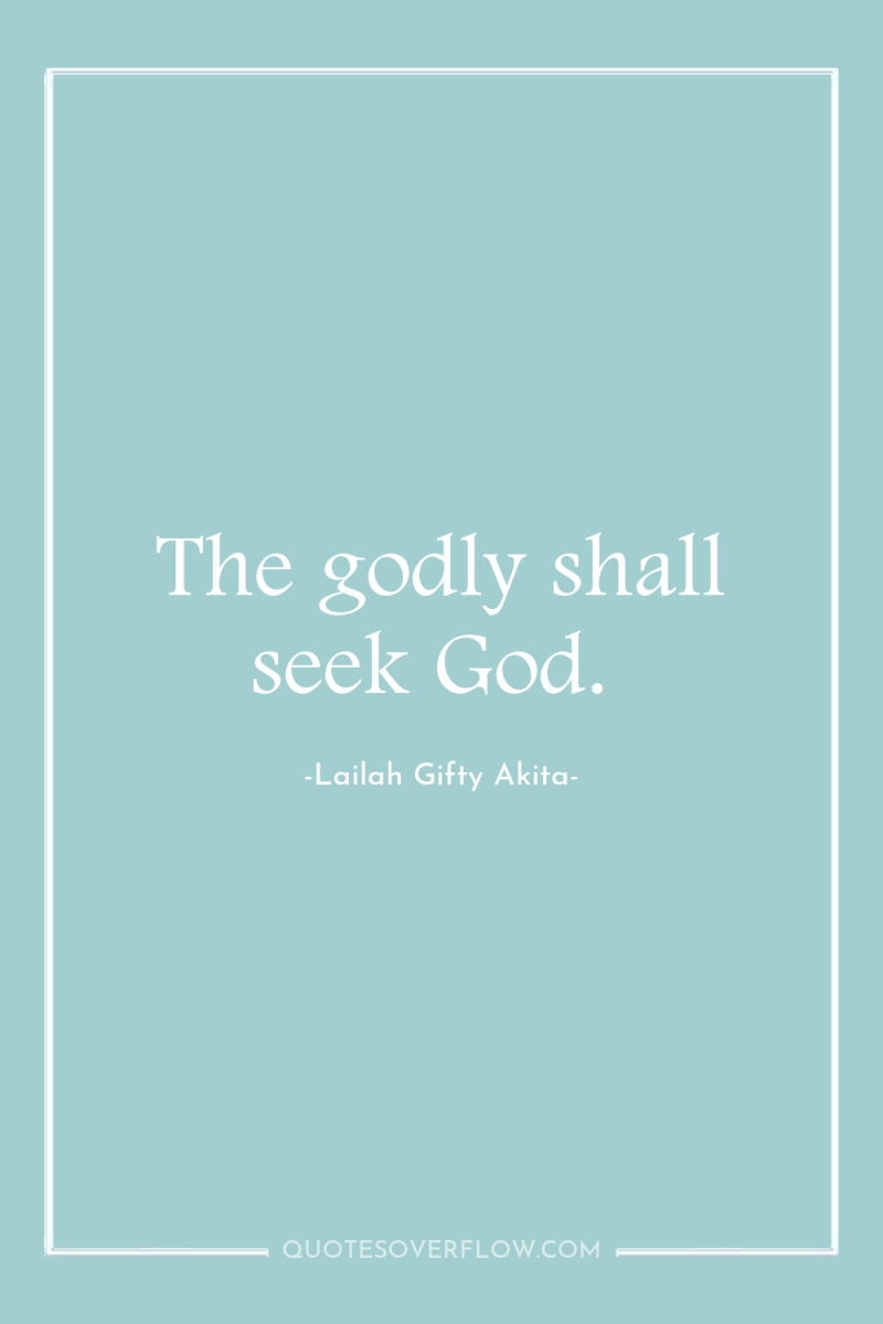 The godly shall seek God. 