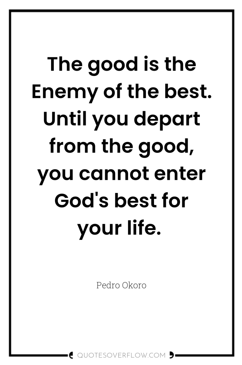The good is the Enemy of the best. Until you...
