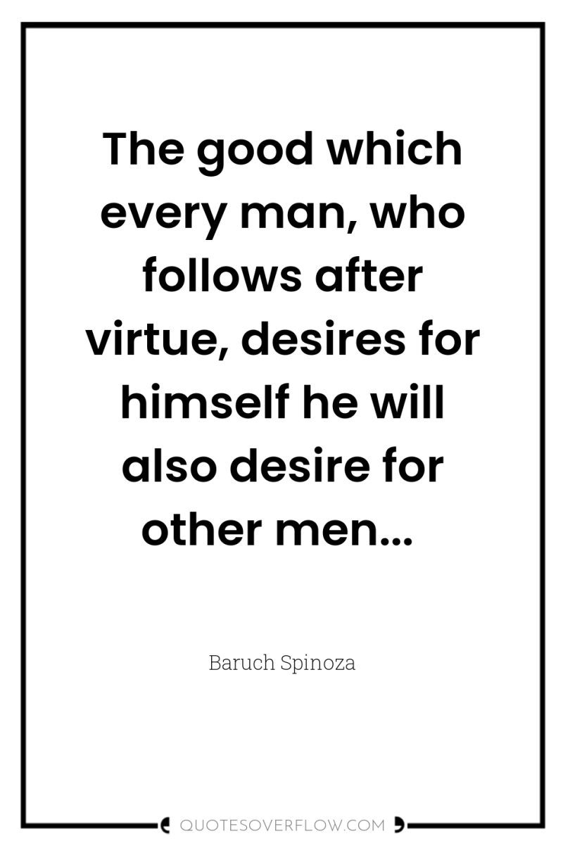The good which every man, who follows after virtue, desires...