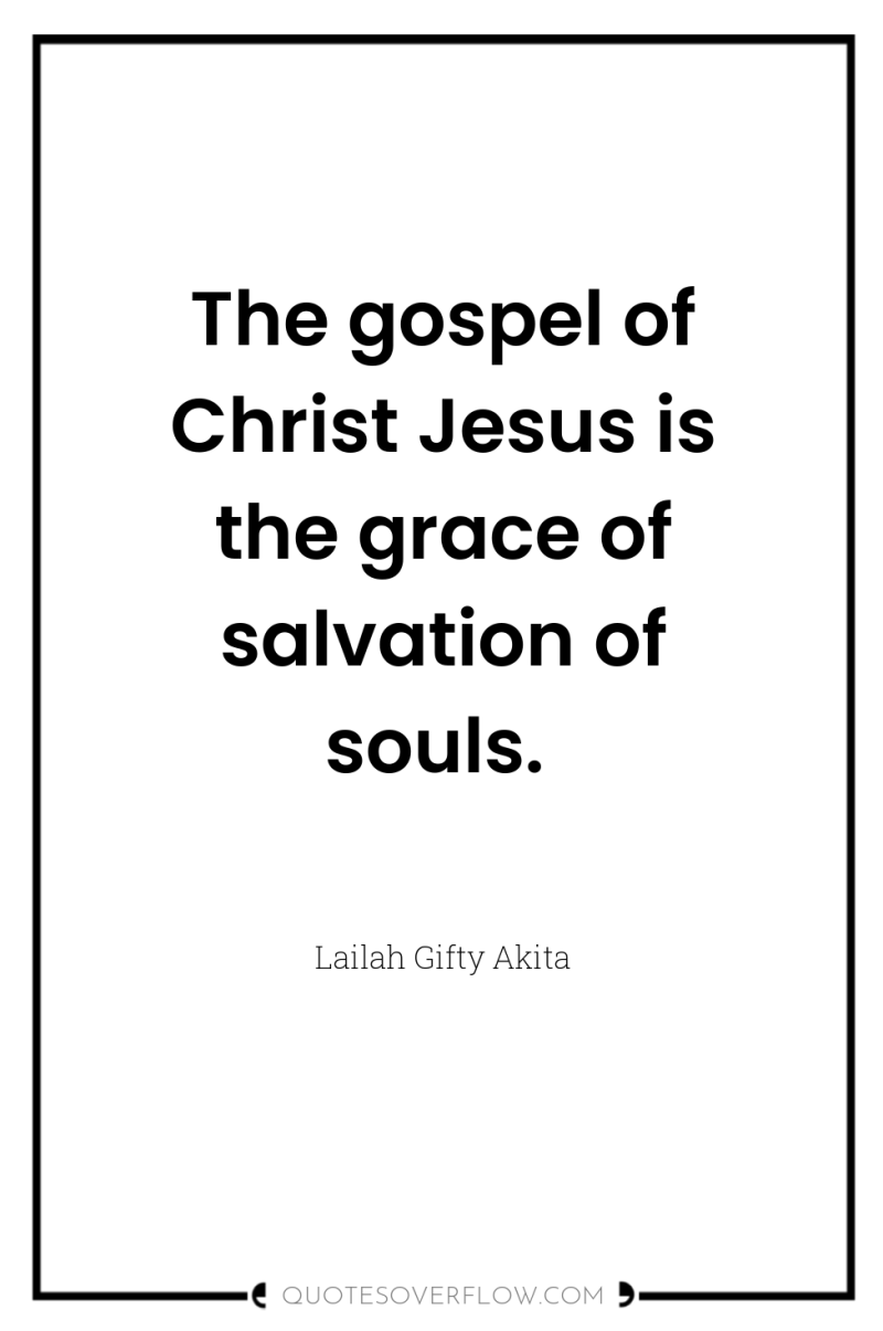The gospel of Christ Jesus is the grace of salvation...