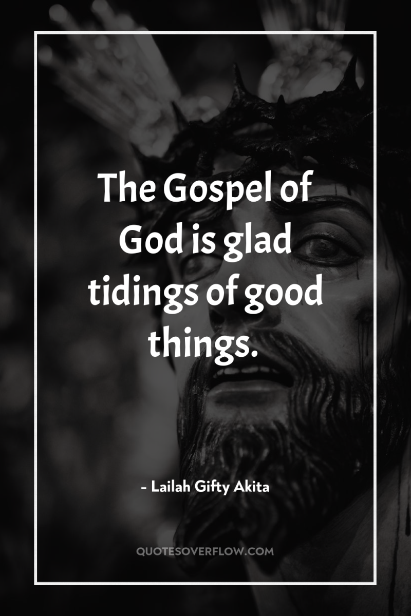 The Gospel of God is glad tidings of good things. 