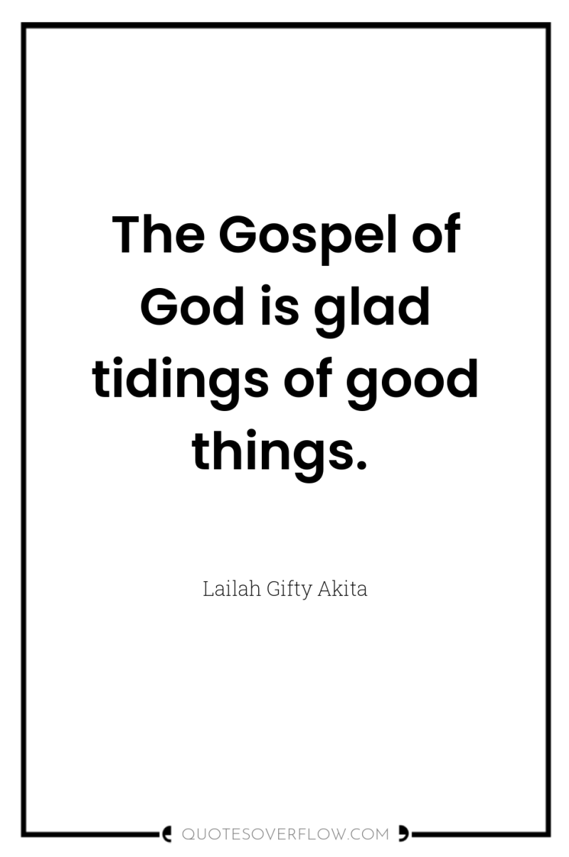 The Gospel of God is glad tidings of good things. 