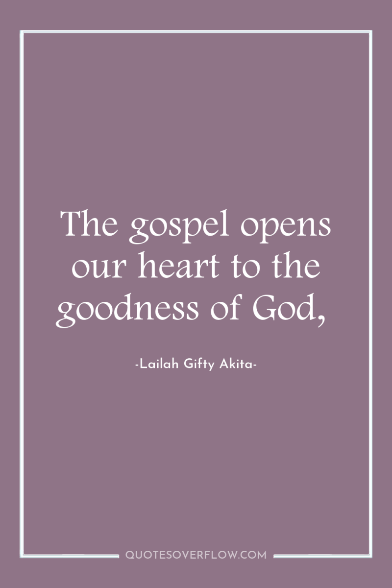 The gospel opens our heart to the goodness of God, 